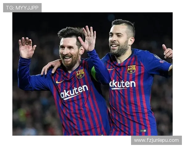 阿尔巴与梅西48次默契连线 33次助攻助梅西破门再创辉煌